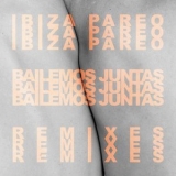 Ibiza Pareo - Bailemos Juntas Remixes '2019