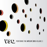Vitamin String Quartet - VSQ Performs the Hits of 2015, Vol. 3 '2016