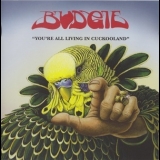 Budgie - You're All Living In Cuckooland '2006