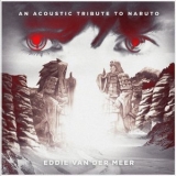 Eddie Van Der Meer - An Acoustic Tribute to Naruto '2018 - Album