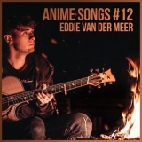 Eddie Van Der Meer - Anime Songs #12 '2019 - Album