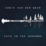 Eddie Van Der Meer - Path to the Unknown '2015