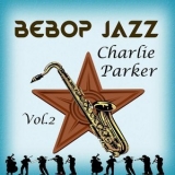Charlie Parker - BeBop Jazz, Charlie Parker Vol. 2 '2016