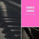 Charlie Parker - How High the Moon '2019