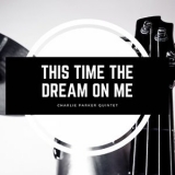Charlie Parker - This Time the Dream On Me '2021
