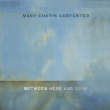 Mary Chapin Carpenter - Between Here And Gone '2004