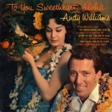 Andy Williams - To You Sweetheart, Aloha '1959