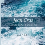 Oxalys - Jean Cras - La flute de Pan & Quintets '2019
