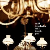 Café Drechsler - Let It Touch You '2022 - Album