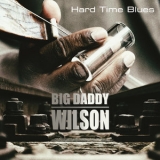 Big Daddy Wilson - Hard Time Blues '2021