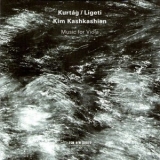 Kim Kashkashian - Kurtag, Ligeti: Music for Viola '2012
