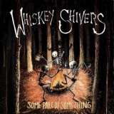 Whiskey Shivers - Some Part of Something '2017 - Album