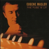 Eugene Maslov - The Fuse Is Lit '2002