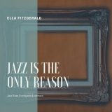 Ella Fitzgerald - Jazz is the only Reason '2021