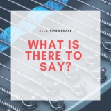 Ella Fitzgerald - What Is There to Say? '2019