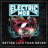 Electric Mob - Better Live Than Never (Official Bootleg) '2022