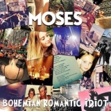 Moses - Bohemian Romantic Idiot '2017 - Album