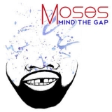 Moses - Mind the Gap '2011 - Album