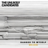 The Unlikely Candidates - Danger To Myself '2018