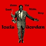 Louis Jordan - Dad Gum Ya Hide, Boy '2011