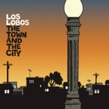 Los Lobos - The Town and The City '2006 - Album