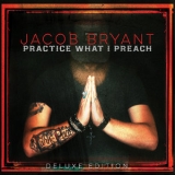 Jacob Bryant - Practice What I Preach (Deluxe Edition) '2019