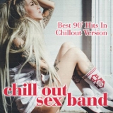 Chill Out Sex Band - Best 90' Hits In Chillout Version '2018 - Album