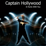 Captain Hollywood - It Hurts With You '2009 - Single