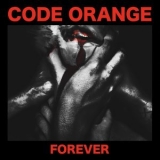 Code Orange - Forever '2017