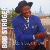Bob Stroger - Bob Is Back in Town '2006