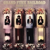 Grand Funk Railroad - Born To Die (Expanded Edition) '1976