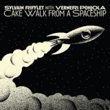 Sylvain Rifflet - Cake Walk from a Spaceship '2022