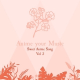 Anime your Music - Sweet Anime Song, Vol. 3 '2020