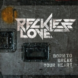 Reckless Love - Born To Break Your Heart '2012 - Album