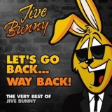 Jive Bunny & The Mastermixers - Let's Go Back...way Back! (The Very Best of Jive Bunny) '2013
