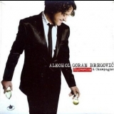 Goran Bregović - Alkohol (Šljivovica i Champagne) '2008 - Album