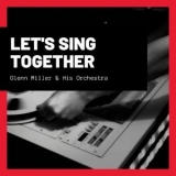 Glenn Miller - Let's Sing Together '2021