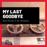 Glenn Miller - My Last Goodbye '2021