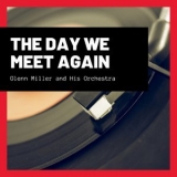 Glenn Miller - The Day We Meet Again '2021