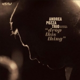 Andrea Pozza Trio - Drop This Thing '2012