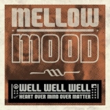 Mellow Mood - Well Well Well (Heart Over Mind Over Matter) '2012