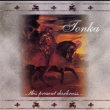 Tonka - ...this Present Darkness... '1999