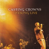 Casting Crowns - Lifesong Live '2006