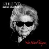 Little Bob Blues Bastards - We Need Hope '2021