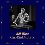 Bill Ware - Club Bird Acoustic '2022