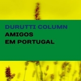 The Durutti Column - Amigos Em Portugal '2016