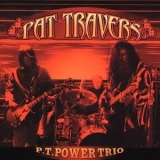Pat Travers - P.T. Power Trio, Vol. 1 & 2 '2003/2006