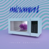 Trevor Something - Microwaves '2020