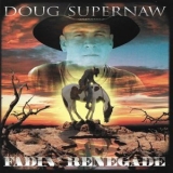 Doug Supernaw - Fadin' Renegade '1999