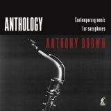 Anthony Brown - Anthology - Contemporary Music for Saxophones '2023